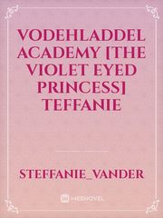 VODEHLADDEL ACADEMY [The violet eyed princess] TEFFANIE Book