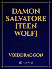 Damon Salvatore [Teen Wolf] Damon Salvatore Novel