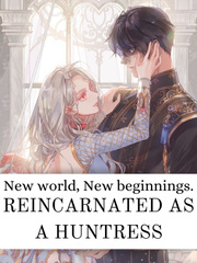 New world, New beginnings. Reincarnated as a Huntress. Book