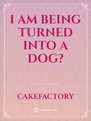 I am being turned into a dog? Book