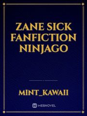 Zane sick 
Fanfiction ninjago Book