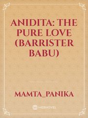 Anidita: The Pure Love (Barrister Babu) Barrister Babu Novel
