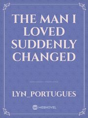 THE MAN I LOVED SUDDENLY CHANGED Book