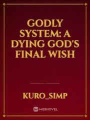 Godly System: A dying God's final wish Harem Novel