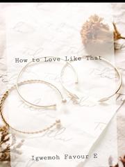 How to Love Like That I Am Number 4 Novel