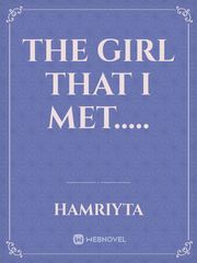THE GIRL THAT I MET..... Fanfiction Novel