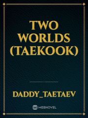 two worlds (taekook) Jjk Novel