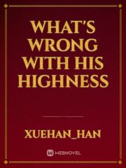 what's wrong with his highness Villainess Novel