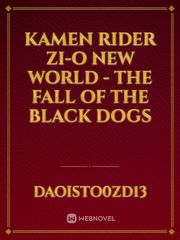 Kamen Rider Zi-O New World - The Fall Of The Black Dogs Kamen Rider Zero One Novel
