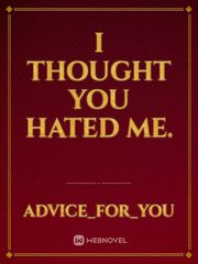 I thought you hated me. Book