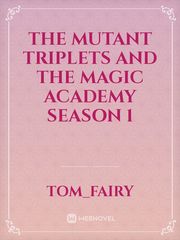 The mutant triplets and the magic academy season 1 Phoenix Novel
