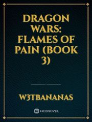 Dragon Wars: Flames of Pain (Book 3) Fact Novel