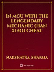 In MCU with The Lengendary Mechanic (Han Xiao) Cheat Basic Novel
