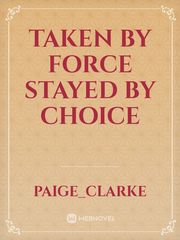 taken by force
stayed by choice Book