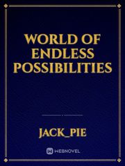 world of endless possibilities