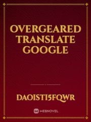 Overgeared Translate Google Translate Novel