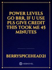 power levels go brr, if u use pls give credit this took me 45 minutes Daddy Novel