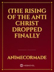 (The Rising of the Anti Christ dropped finally Emperor Of Mankind Novel