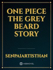 One piece the grey beard Story Destined Novel