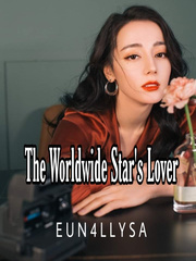 The Worldwide Star's Lover Comeback Novel