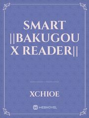 Smart ||Bakugou x Reader|| Favourite Novel