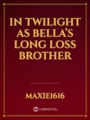 In Twilight As Bella’s Long Loss Brother Edward Cullen Novel