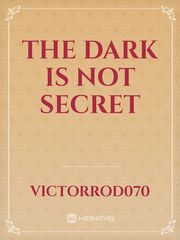 The Dark Is Not Secret Victor Novel