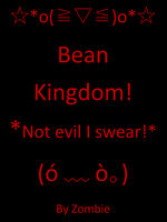 Bean Kingdom! A World Domination Story!?