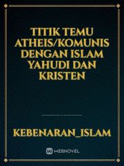 titik temu atheis/komunis dengan Islam Yahudi dan Kristen Islam Novel