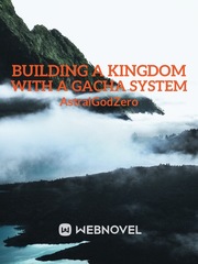 Building A Kingdom with A Gacha System K Project Novel