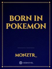 Born in Pokemon Gangbang Novel