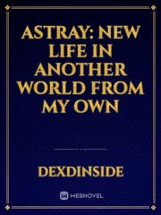 Astray: New Life In Another World From My Own Book