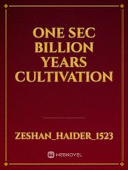 One sec billion years cultivation Sec Novel