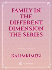 family in the different dimension the series Jania Novel