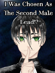 I Was Chosen As The Second Male Lead!? View Novel