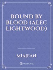 Bound by Blood (Alec Lightwood) Shadowhunters Fanfic