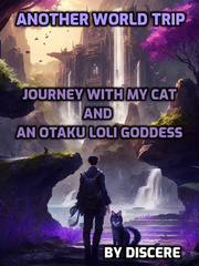 Another World Trip: Journey with My Cat and an Otaku Loli Goddess Isekai Novel