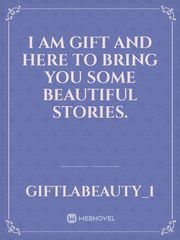 I am Gift and here to bring  you some beautiful stories. Book