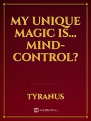 My Unique Magic is... Mind-Control? Mind Control Porn Novel