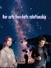 our cute love-hate relationship Wattpad Novel