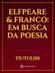 Elfpeare & Franco: Em busca da poesia Poesia Novel
