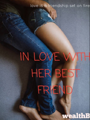 IN LOVE WITH HER BEST FRIEND Errotic Novel
