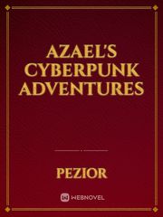 Azael's Cyberpunk Adventures Cyberpunk Novel