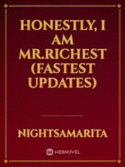 Honestly, I am Mr.Richest (fastest updates) Boyfriend Novel