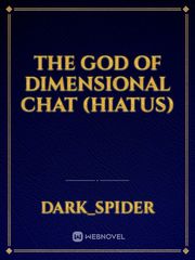 The God of dimensional chat (Hiatus) Imperfect Novel