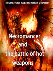 Necromancer and the battle of hot weapons Necromancer Novel