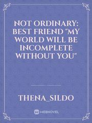 Not ordinary: Best Friend



"My world will be incomplete without you" Book