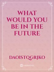 WHAT WOULD YOU BE IN THE FUTURE Book