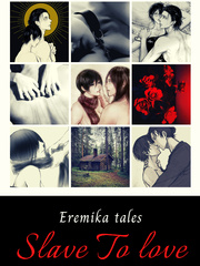Slave to love - Eremika tales Intense Love Novel