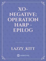 XO- Negative: Operation Harp - Epilog Book